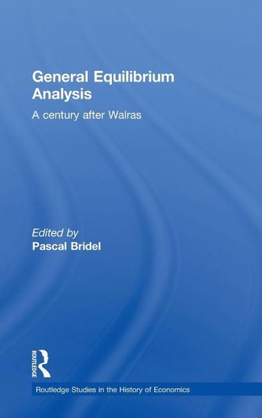 Cover for Pascal Bridel · General Equilibrium Analysis: A Century after Walras - Routledge Studies in the History of Economics (Hardcover bog) (2011)