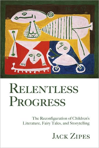 Cover for Zipes, Jack (University of Minnesota, USA) · Relentless Progress: The Reconfiguration of Children's Literature, Fairy Tales, and Storytelling (Paperback Bog) (2008)