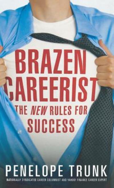 Cover for Penelope Trunk · Brazen Careerist: the New Rules for Success (Hardcover Book) (2007)