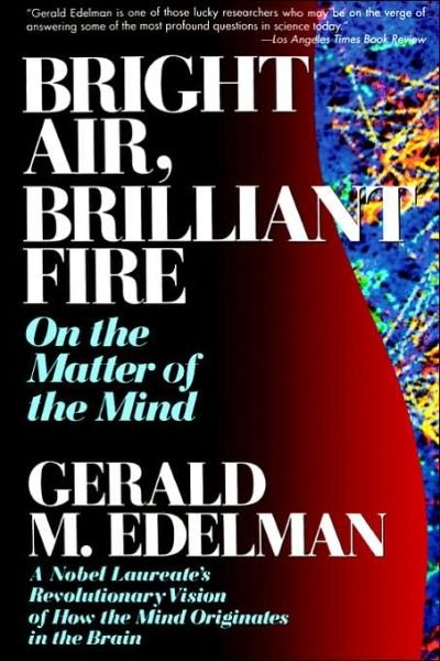 Bright Air, Brilliant Fire: on the Matter of the Mind - Gerald Edelman - Books - Basic Books - 9780465007646 - June 16, 1993