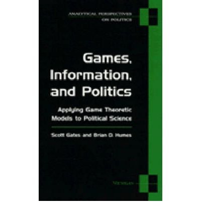 Cover for Scott Gates · Games, Information and Politics: Applying Game Theoretic Models to Political Science - Analytical Perspectives on Politics (Taschenbuch) (1997)