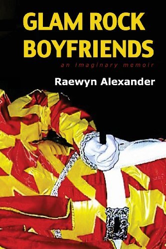 Cover for Ms Raewyn Alexander · Glam Rock Boyfriends: an Imaginary Memoir (Paperback Bog) (2014)