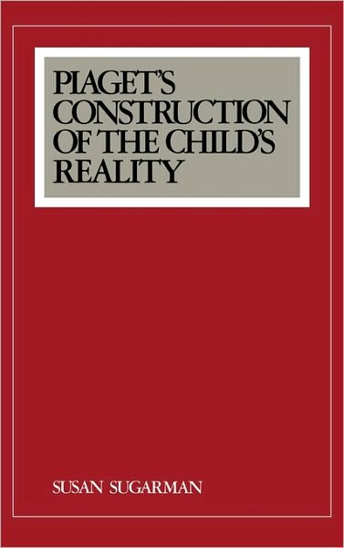 Cover for Susan Sugarman · Piaget's Construction of the Child's Reality (Hardcover Book) (1987)
