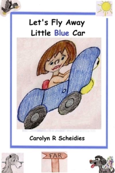 Cover for Carolyn R. Scheidies · Let's Fly Away Little Blue Car (Book) (2008)