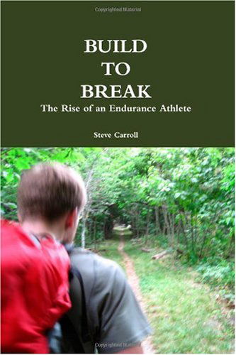 Cover for Steve Carroll · Build to Break: the Rise of an Endurance Athlete (Paperback Book) (2010)