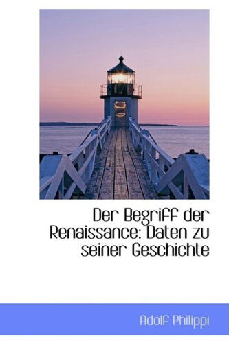 Cover for Adolf Philippi · Der Begriff Der Renaissance: Daten Zu Seiner Geschichte (Paperback Book) [German edition] (2009)