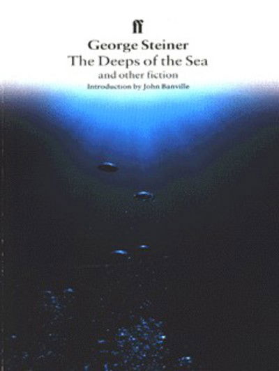 "The Deeps of the Sea and Other Fiction - George Steiner - Książki - Faber & Faber - 9780571177646 - 8 stycznia 1996