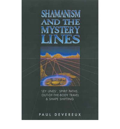 Cover for Paul Devereux · Shamanism and the Mystery Lines: Ley Lines, Spirit Paths, Out-of-the-body Travel and Shape Shifting (Paperback Book) [New edition] (2000)