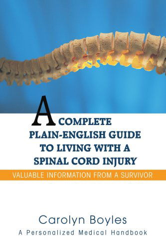 Cover for Carolyn Boyles · A Complete Plain-english Guide to Living with a Spinal Cord Injury: Valuable Information from a Survivor (Paperback Book) (2007)