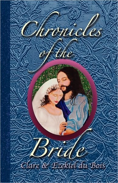 Chronicles of the Bride - Ezekiel Du Bois - Kirjat - HeartDwellers.org - 9780615363646 - sunnuntai 4. huhtikuuta 2010
