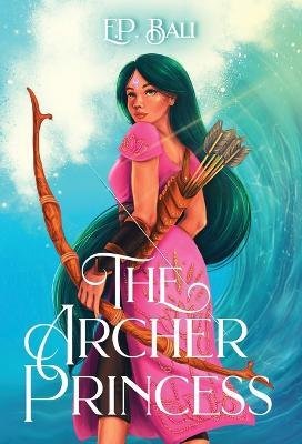 Cover for E P Bali · The Archer Princess (Hardcover bog) (2022)