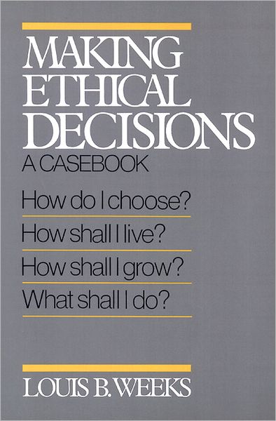 Cover for Louis B. Weeks · Making Ethical Decisions: a Casebook on Church and Society (Paperback Book) [1st edition] (1987)