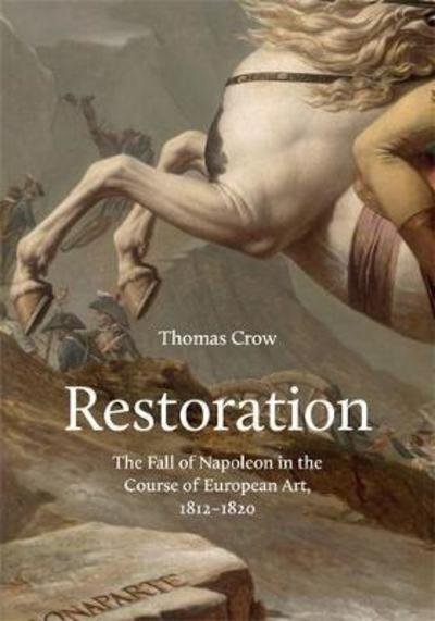 Cover for Thomas Crow · Restoration: The Fall of Napoleon in the Course of European Art, 1812-1820 - Bollingen Series (Hardcover Book) (2018)