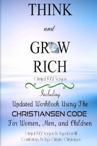 Think and Grow Rich Original 1937 Version: Including Updated Workbook Using the Christiansen Code for Women, Men, and Children of All Ages - Napoleon Hill - Books - Penguin International Publishing - 9780692267646 - January 28, 2015