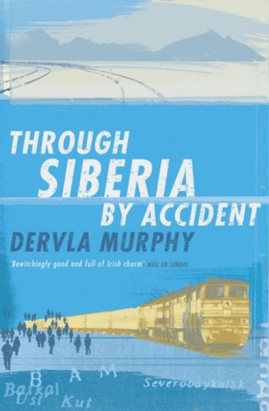 Through Siberia by Accident - Dervla Murphy - Books - John Murray Press - 9780719566646 - January 16, 2006