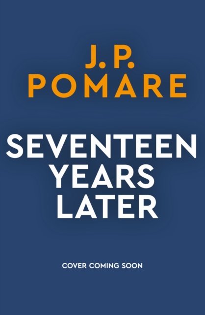 Cover for J.P. Pomare · Seventeen Years Later: A shocking crime thriller (Paperback Book) (2024)