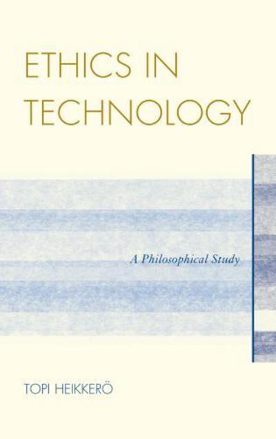 Cover for Topi Heikkero · Ethics in Technology: A Philosophical Study (Hardcover Book) (2012)