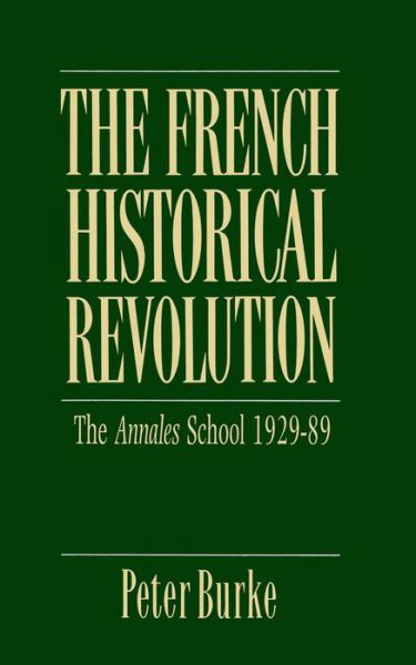 Cover for Burke, Peter (Emmanuel College, Cambridge) · The French Historical Revolution: Annales School 1929 - 1989 - Key Contemporary Thinkers (Paperback Book) (1990)