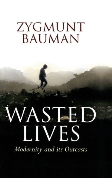 Cover for Bauman, Zygmunt (Universities of Leeds and Warsaw) · Wasted Lives: Modernity and Its Outcasts (Hardcover Book) (2003)