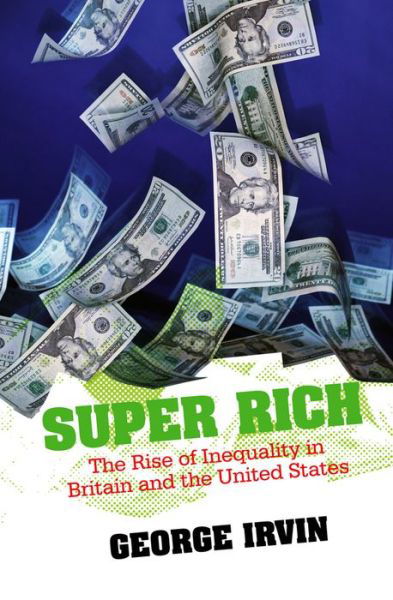 Cover for Irvin, George (University of London) · Super Rich: The Rise of Inequality in Britain and the United States (Hardcover bog) (2008)