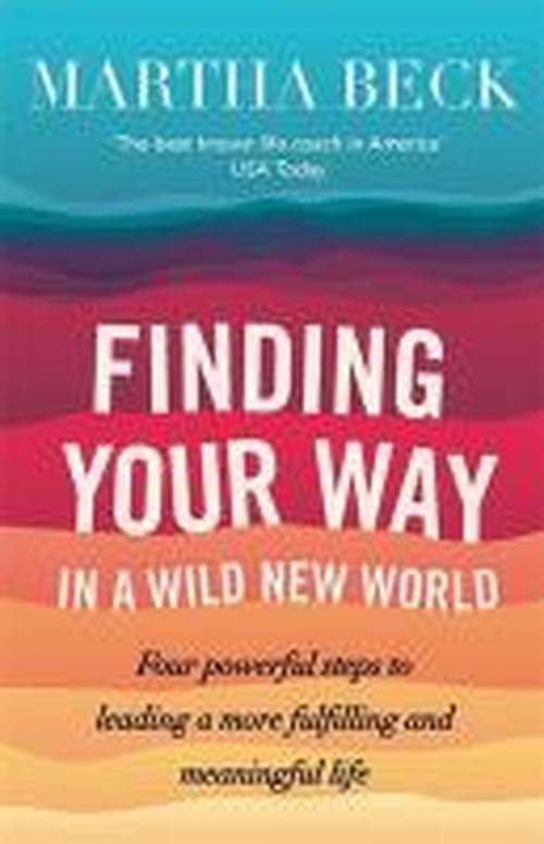 Finding Your Way In A Wild New World: Four steps to fulfilling your true calling - Martha Beck - Livres - Little, Brown Book Group - 9780749956646 - 24 juillet 2014