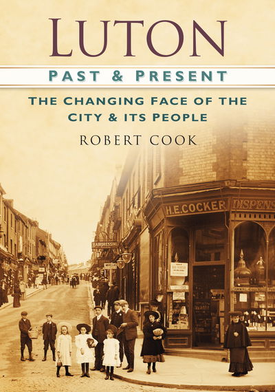 Cover for Robert Cook · Luton Past and Present: The Changing Face of the City and its People (Paperback Book) (2013)