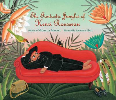 Cover for Michelle Markel · Fantastic Jungles of Henri Rousseau (Hardcover Book) (2012)