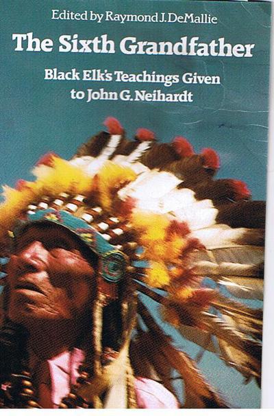 Cover for Raymond J. Demallie · The Sixth Grandfather: Black Elk's Teachings Given to John G. Neihardt (Taschenbuch) [New edition] (1985)