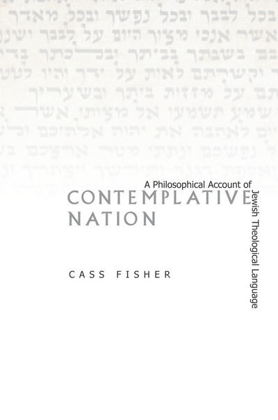 Cover for Cass Fisher · Contemplative Nation: A Philosophical Account of Jewish Theological Language (Hardcover Book) (2012)