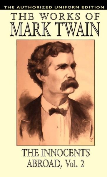 Cover for Mark Twain · The Innocents Abroad, Vol. 2: the Authorized Uniform Edition (Hardcover Book) (2023)