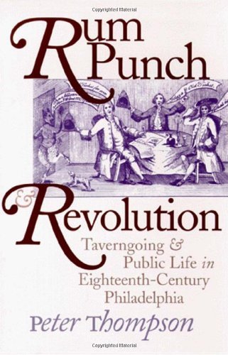 Cover for Peter Thompson · Rum Punch and Revolution: Taverngoing and Public Life in Eighteenth-Century Philadelphia - Early American Studies (Pocketbok) (1998)