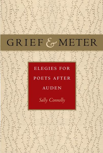 Cover for Sally Connolly · Grief and Meter: Elegies for Poets after Auden (Hardcover Book) (2016)