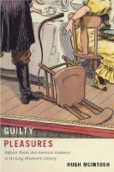 Cover for Hugh McIntosh · Guilty Pleasures: Popular Novels and American Audiences in the Long Nineteenth Century (Hardcover Book) (2018)