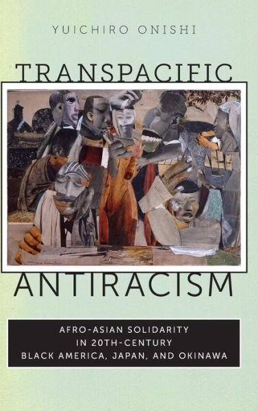 Cover for Yuichiro Onishi · Transpacific Antiracism: Afro-Asian Solidarity in 20th-Century Black America, Japan, and Okinawa (Hardcover Book) (2013)
