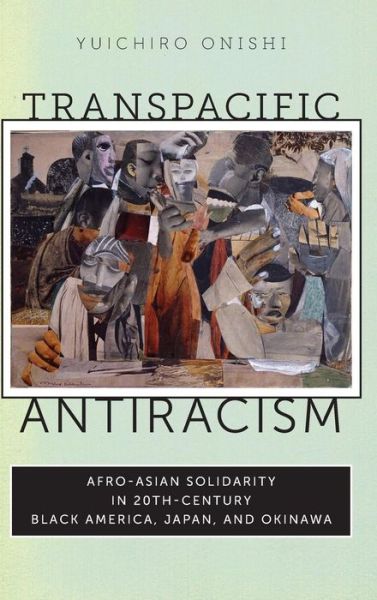 Cover for Yuichiro Onishi · Transpacific Antiracism: Afro-Asian Solidarity in 20th-Century Black America, Japan, and Okinawa (Hardcover Book) (2013)