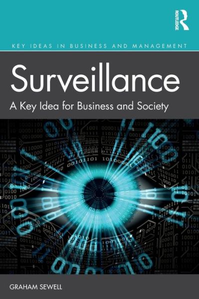 Cover for Sewell, Graham (University of Melbourne, Australia) · Surveillance: A Key Idea for Business and Society - Key Ideas in Business and Management (Paperback Book) (2021)