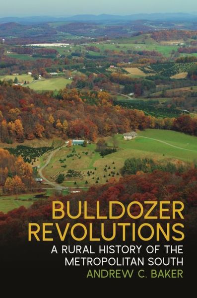 Cover for Andrew C. Baker · Bulldozer Revolutions: A Rural History of the Metropolitan South - Environmental History and the American South (Paperback Book) (2022)