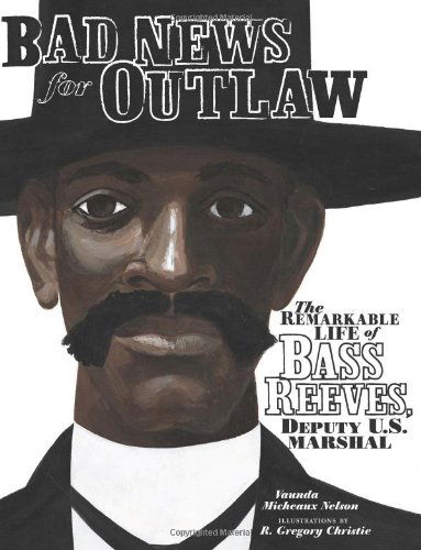 Cover for Vaunda Micheaux Nelson · Bad News for Outlaws: the Remarkable Life of Bass Reeves, Deputy U. S. Marshal (Exceptional Social Studies Titles for Intermediate Grades) (Nelson, Vaunda Micheaux) (Hardcover Book) (2009)