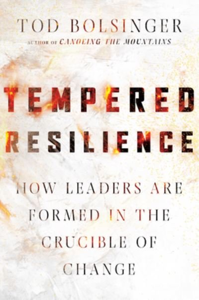 Cover for Tod Bolsinger · Tempered Resilience – How Leaders Are Formed in the Crucible of Change (Hardcover Book) (2020)
