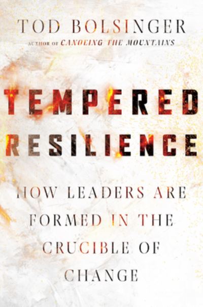 Cover for Tod Bolsinger · Tempered Resilience – How Leaders Are Formed in the Crucible of Change (Hardcover bog) (2020)