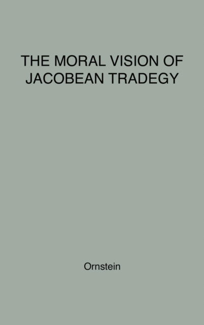 Cover for Robert Ornstein · The Moral Vision of Jacobean Tragedy (Hardcover Book) [New ed of 1960 edition] (1975)