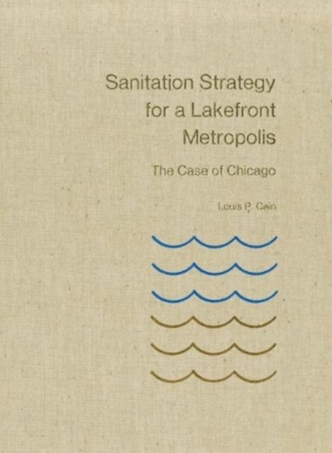 Cover for Cain · Sanitation Strategy for a Lakefront Metropolis (Innbunden bok) (1978)