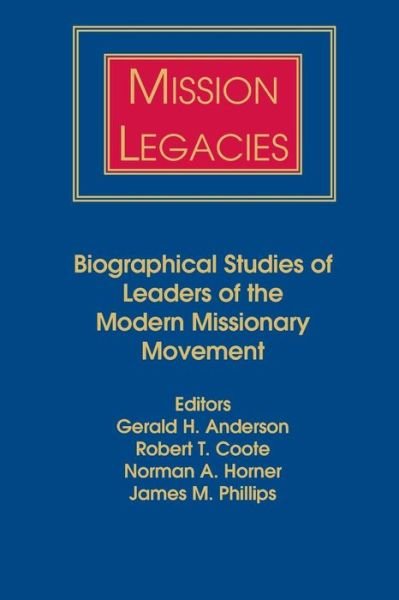 Cover for Anderson, Coote (Ed) · Mission Legacies: Biographical Studies of Leaders of the Modern Missionary Movement - American Society of Missiology (Hardcover Book) (1994)