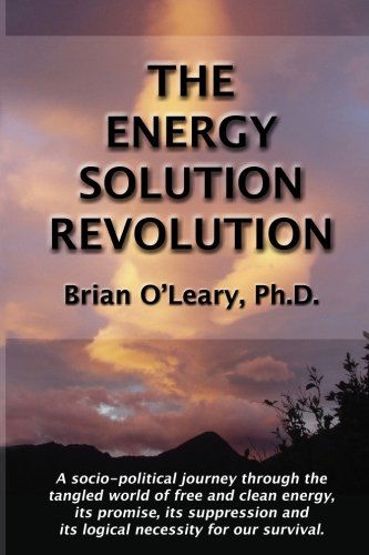 Cover for Brian O'leary · The Energy Solution Revolution: a Socio-political Journey Through the Tangled World of Free and Clean Energy, Its Promise, Its Suppression and Its Logical Necessity for Our Survival (Paperback Book) (2008)