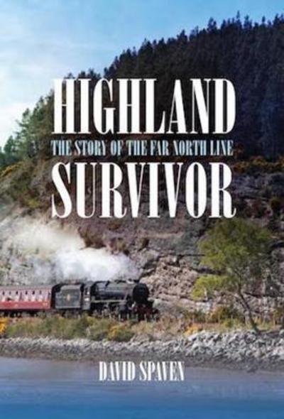 Cover for David Spaven · Highland Survivor: The Story of the Far North Line (Paperback Book) (2016)