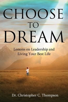 Cover for Christopher Thompson · Choose to Dream: Lessons on Leadership and Living Your Best Life (Paperback Book) (2021)