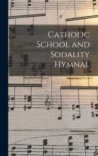 Catholic School and Sodality Hymnal - Anonymous - Książki - Legare Street Press - 9781013300646 - 9 września 2021