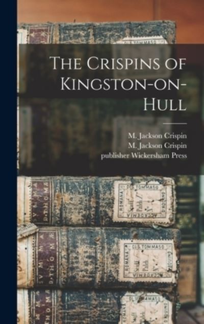 Cover for M Jackson (Mordecai Jackson) Crispin · The Crispins of Kingston-on-Hull (Hardcover Book) (2021)