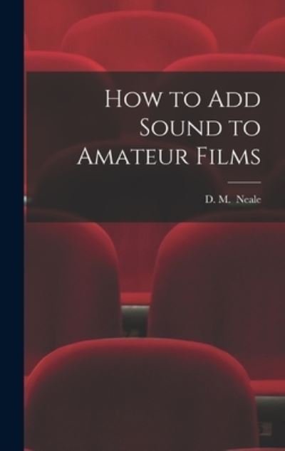 Cover for D M (Denis Manktelow) Neale · How to Add Sound to Amateur Films (Gebundenes Buch) (2021)