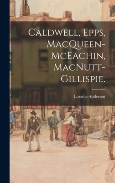 Cover for Loraine (Epps) 1918- Anderson · Caldwell, Epps, MacQueen-McEachin, MacNutt-Gillispie. (Gebundenes Buch) (2021)